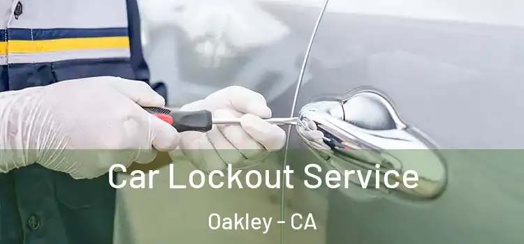 Car Lockout Service Oakley - CA