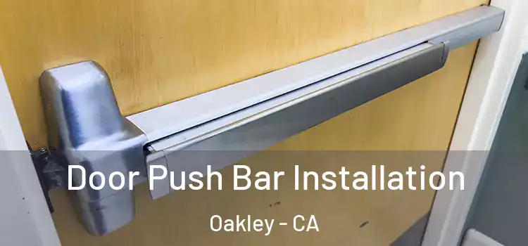 Door Push Bar Installation Oakley - CA