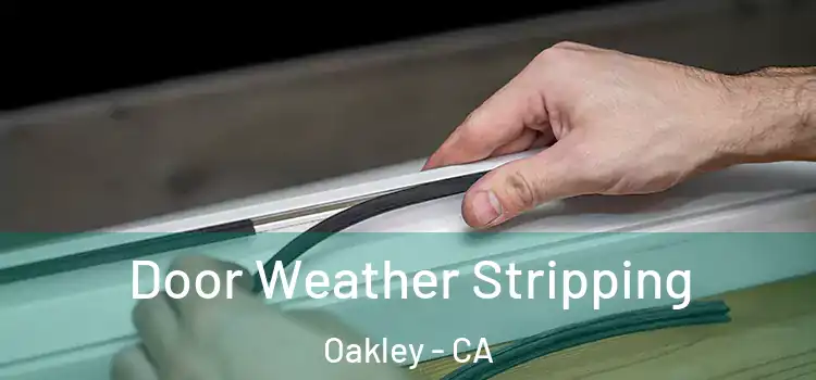 Door Weather Stripping Oakley - CA