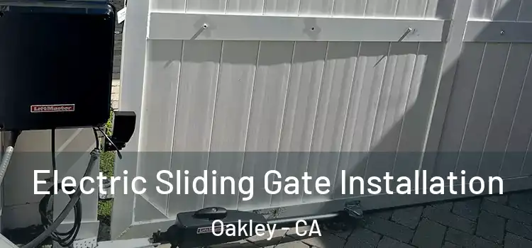 Electric Sliding Gate Installation Oakley - CA
