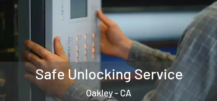 Safe Unlocking Service Oakley - CA